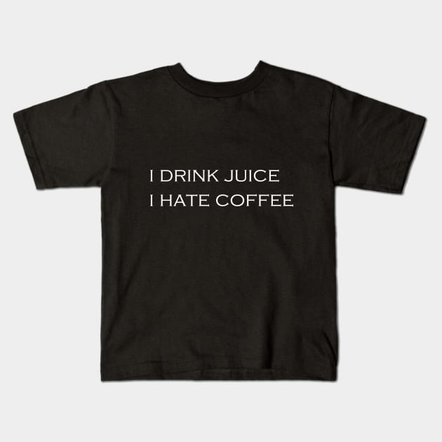 i drink juice i hate coffee Kids T-Shirt by Tilila